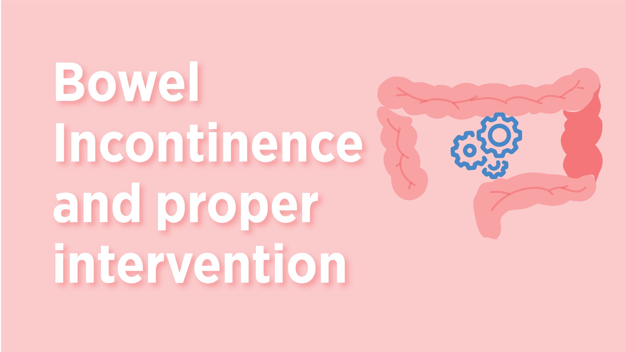 Bowel Incontinence and Proper Intervention